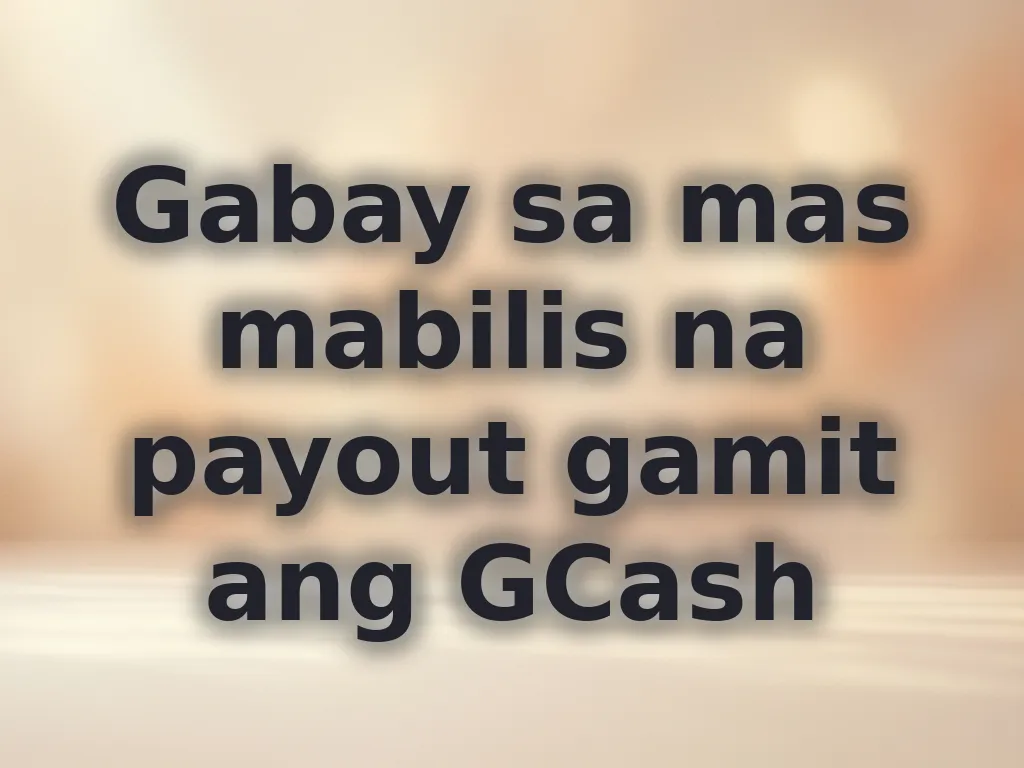 Gabay sa mas mabilis na payout gamit ang GCash