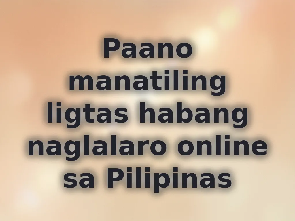 Paano manatiling ligtas habang naglalaro online sa Pilipinas